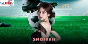 Cá Độ Bóng Đá Là Gì? Giải Nghĩa Cho Hội Viên Tự Tin Tham Gia