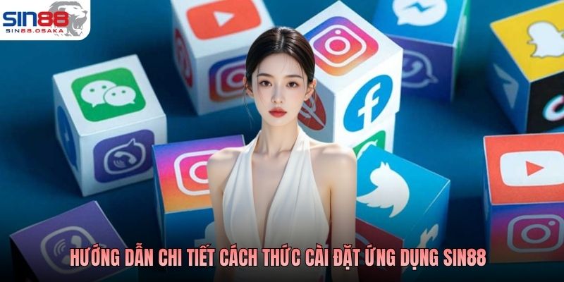 Hướng dẫn chi tiết cách thức cài đặt ứng dụng SIN88