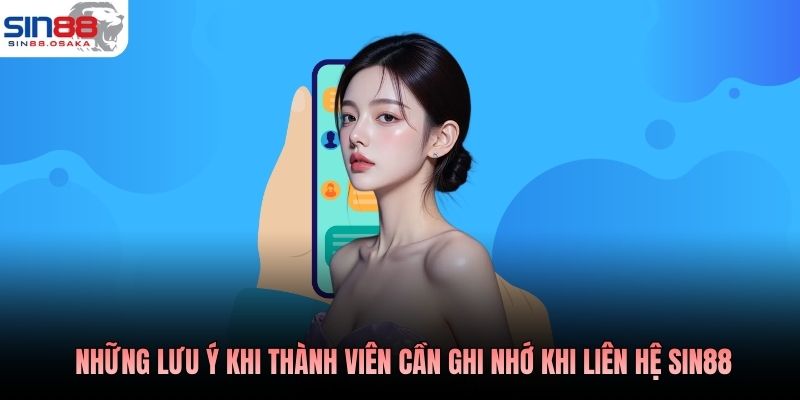 Những lưu ý khi thành viên cần ghi nhớ khi liên hệ SIN88