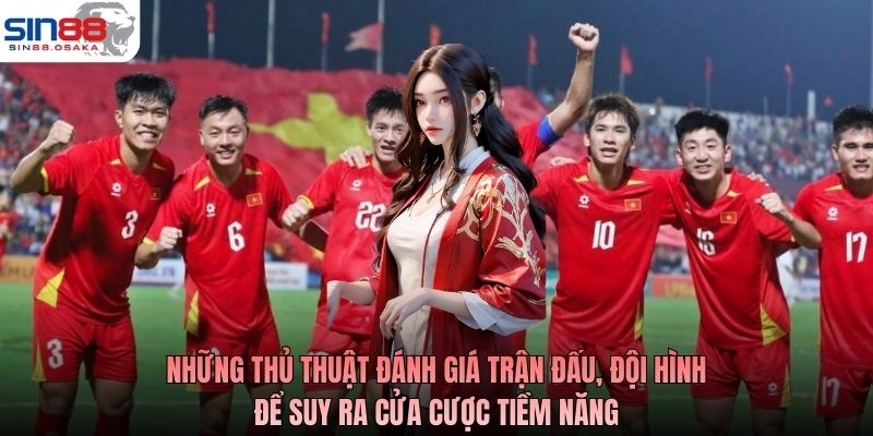 Những thủ thuật đánh giá trận đấu, đội hình để suy ra cửa cược tiềm năng