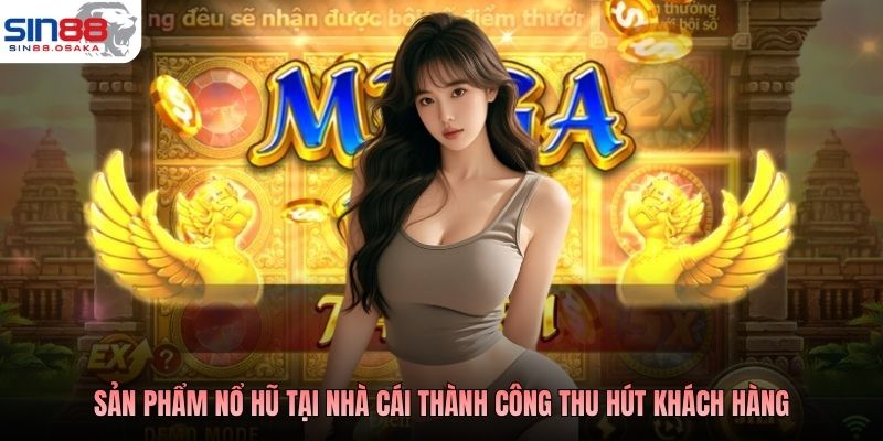 Sản phẩm nổ hũ tại nhà cái thành công thu hút khách  hàng